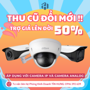 THU CŨ ĐỔI MỚI CAMERA- TRỢ GIÁ LÊN ĐỜI LÊN ĐẾN 50%